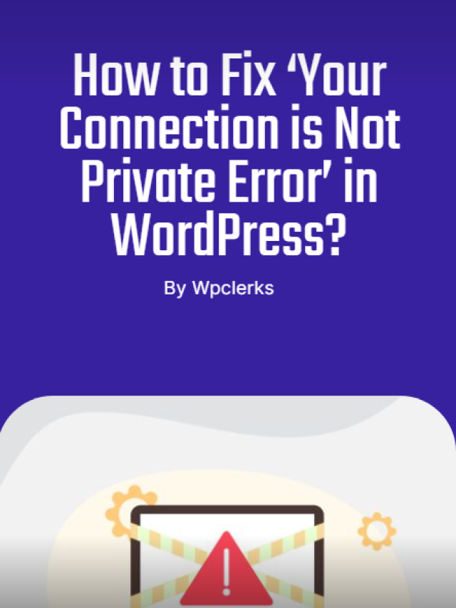 How to Fix ‘Your Connection is Not Private Error’ in WordPress?