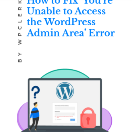 How to Fix ‘You’re Unable to Access the WordPress Admin Area’ Error (WP-Admin Not Working)