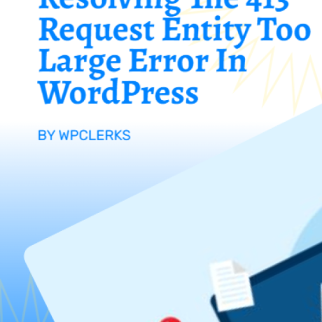 Resolving The 413 Request Entity Too Large Error In WordPress