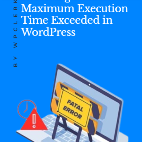 Resolving Fatal Error: Maximum Execution Time Exceeded in WordPress